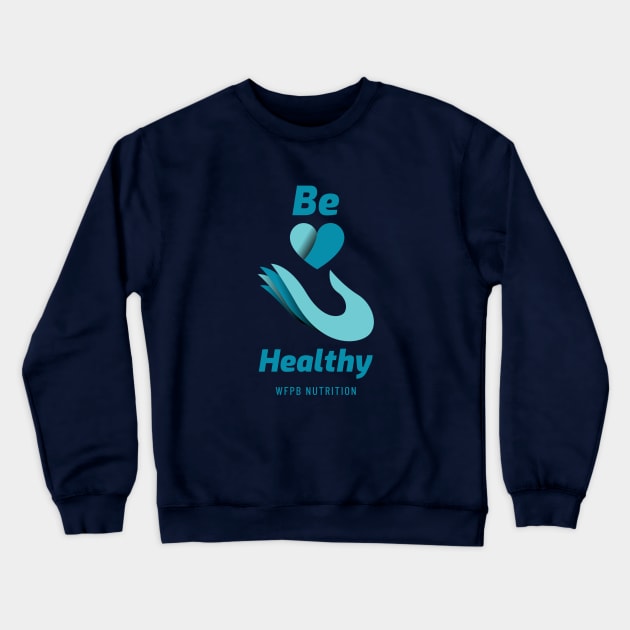 Be Healthy Crewneck Sweatshirt by Fit Designs